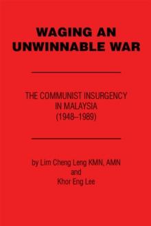 Waging an Unwinnable War : The Communist Insurgency in Malaysia (1948-1989)