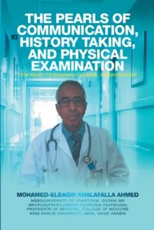 The Pearls of Communication, History Taking, and Physical Examination : The Road to Passing Clinical Examinations