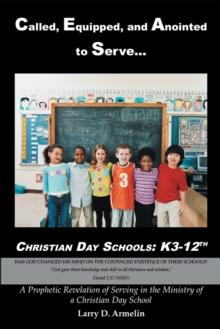 Called, Equipped, and Anointed to Serve Christian Day Schools: K3-12Th