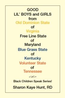 Good Lil'   Boys and Girls from Old Dominion State of Virginia Free Line State of Maryland Blue Grass State of Kentucky Volunteer State of Tennessee : Black Children Speak Series!