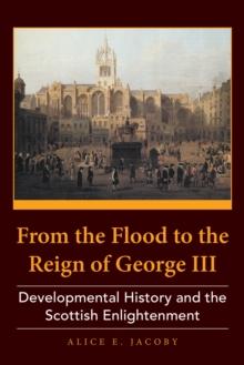 From the Flood to the Reign of George Iii : Developmental History and the Scottish Enlightenment