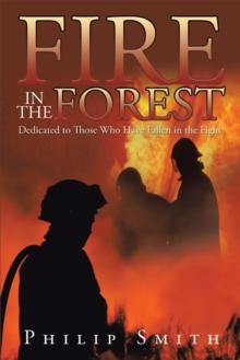 Fire in the Forest : Dedicated to Those Who Have Fallen in the Fight