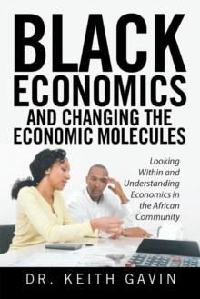 Black Economics  and Changing the Economic Molecules : Looking Within and Understanding Economics in the African Community