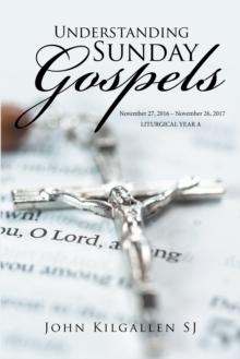 Understanding Sunday Gospels : November 27, 2016 - November 26, 2017