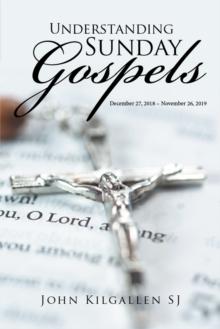 Understanding Sunday Gospels : December 27, 2018-November 26, 2019