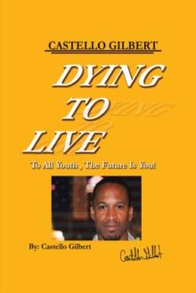 Dying to Live : To All Youth, the Future Is You