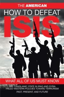 How to Defeat Isis : What All of Us Must Know