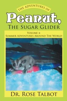 The Adventures of Peanut, the Sugar Glider : Volume 4: Summer Adventures Around the World