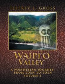 Waipi'O Valley : A Polynesian Journey from Eden to Eden Volume 2