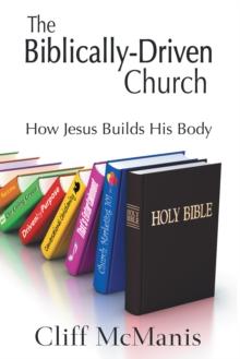 The Biblically-Driven Church: How Jesus Builds His Body : How Jesus Builds His Body