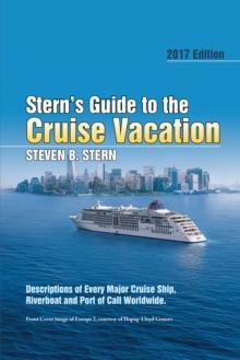 Stern'S Guide to the Cruise Vacation: 2017 Edition : Descriptions of Every Major Cruise Ship, Riverboat and Port of Call Worldwide.