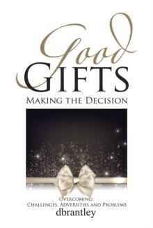 Good Gifts : Overcoming: Challenges, Adversities and Problems