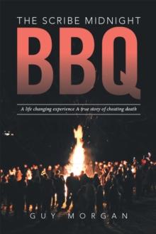 The Scribe Midnight Bbq : A Life-Changing Experience, a True Story of Cheating Death