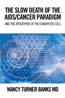 The Slow Death of the Aids/Cancer Paradigm : And the Apocrypha of the Eukaryotic Cell