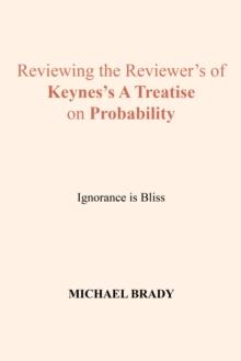 Reviewing the Reviewer's of Keynes's a Treatise on Probability : Ignorance Is Bliss