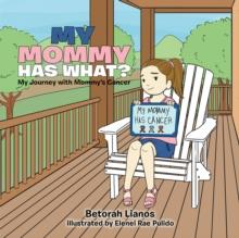 My Mommy Has What? : My Journey with Mommy'S Cancer