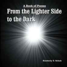 From the Lighter Side to the Dark : A Book of Poems