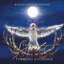 The Spirit of Courage : Finding Courage