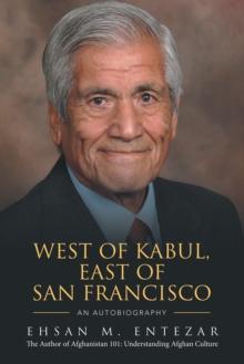 West of Kabul, East of San Francisco : An Autobiography