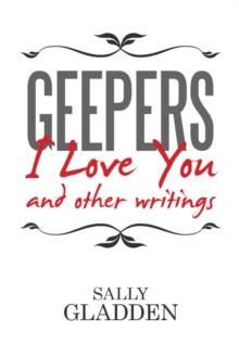 Geepers, I Love You : And Other Writings