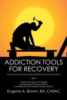 Addiction Tools for Recovery : Pocket Size Tools for the Recovering Addict and Alcoholic