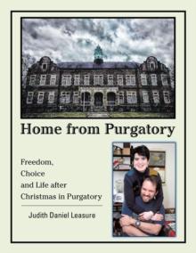 Home from Purgatory : Freedom, Choice and Life After Christmas in Purgatory