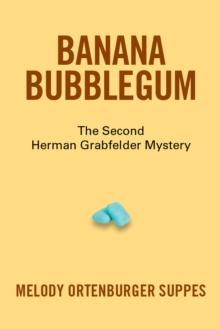 Banana Bubblegum : The Second Herman Grabfelder Mystery