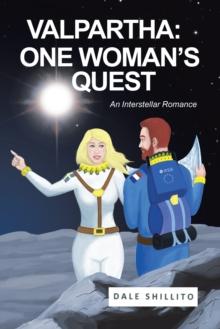 Valpartha: One Woman'S Quest; : An Interstellar Romance