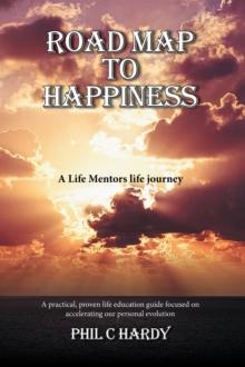 Road Map to Happiness : A Life Mentors Life Journey