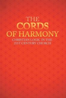 The Cords of Harmony : Christian Logic in the 21St Century Church