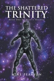 The Shattered Trinity : Book One of Ayun'S Trilogy