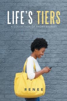 Life's Tiers : A Collection of Short Stories