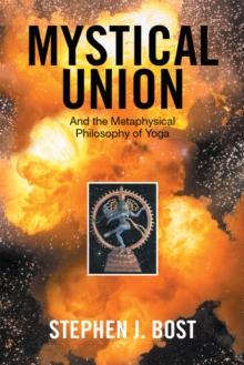 Mystical Union : And the Metaphysical Philosophy of Yoga