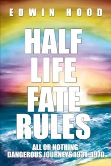 Half Life Fate Rules : All or Nothing Dangerous Journeys 1931-1970