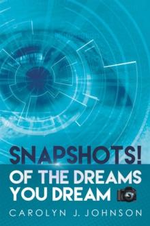 Snapshots! : Of the Dreams You Dream