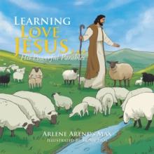 Learning to Love Jesus . . . : His Powerful Parables