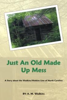 Just an Old Made up Mess : A Story About the Wadkins/Watkins Line of North Carolina