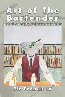 Art of the Bartender : A Book of Philosophy, Technique and Wisdom