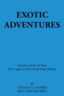 Exotic Adventures : Narrative of the 20 Years That I Spent in the United States Military