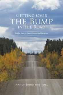 Getting over the Bump in the Road : Helpful Hints for Cancer Patients and Caregivers