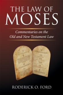 The Law of Moses : Commentaries on the Old and New Testament Law