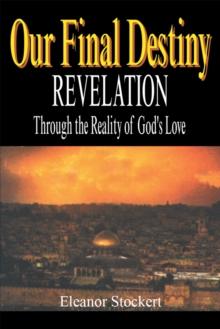 Our Final Destiny : Revelation Through the Reality of God's Love