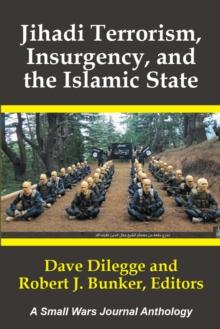 Jihadi Terrorism,  Insurgency, and the Islamic State : A Small Wars Journal Anthology