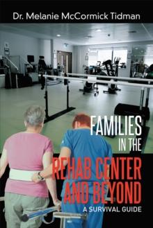 Families in the Rehab Center and Beyond : A Survival Guide