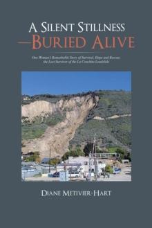 A Silent Stillness-Buried Alive : One Woman'S Remarkable Story of Survival, Hope and Rescue; the Last Survivor of the La Conchita Landslide