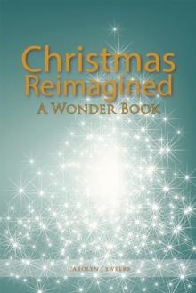 Christmas Reimagined : A Wonder Book