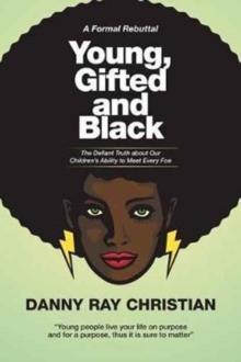 Young, Gifted and Black : The Defiant Truth about Our Children's Ability to Meet Every Foe