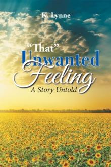 "That" Unwanted Feeling : A Story Untold