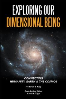 Exploring Our Dimensional Being : Connecting Humanity, Earth & the Cosmos