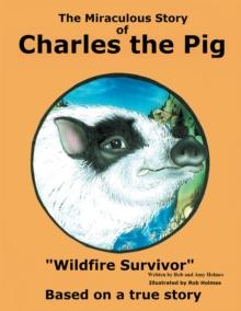 The Miraculous Story of Charles the Pig : Wildfire Survivor